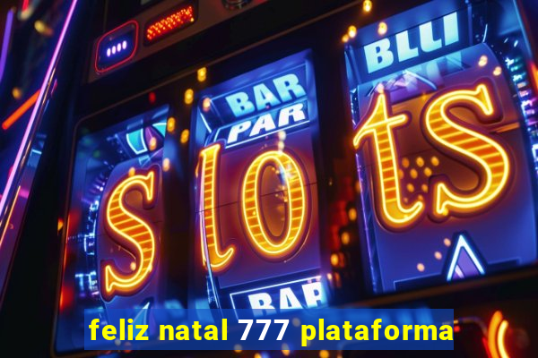 feliz natal 777 plataforma